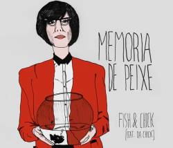 Memória De Peixe : Fish & Chick (feat. Da Chick)